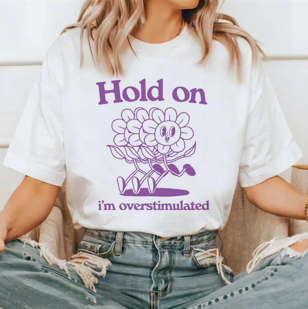 Hold On Im Overstimulated Flower Meme Printed Pattern T-Shirt Women's Fashion T-Shirt O-Neck Top Trendy Clothing Casual T-Shirt