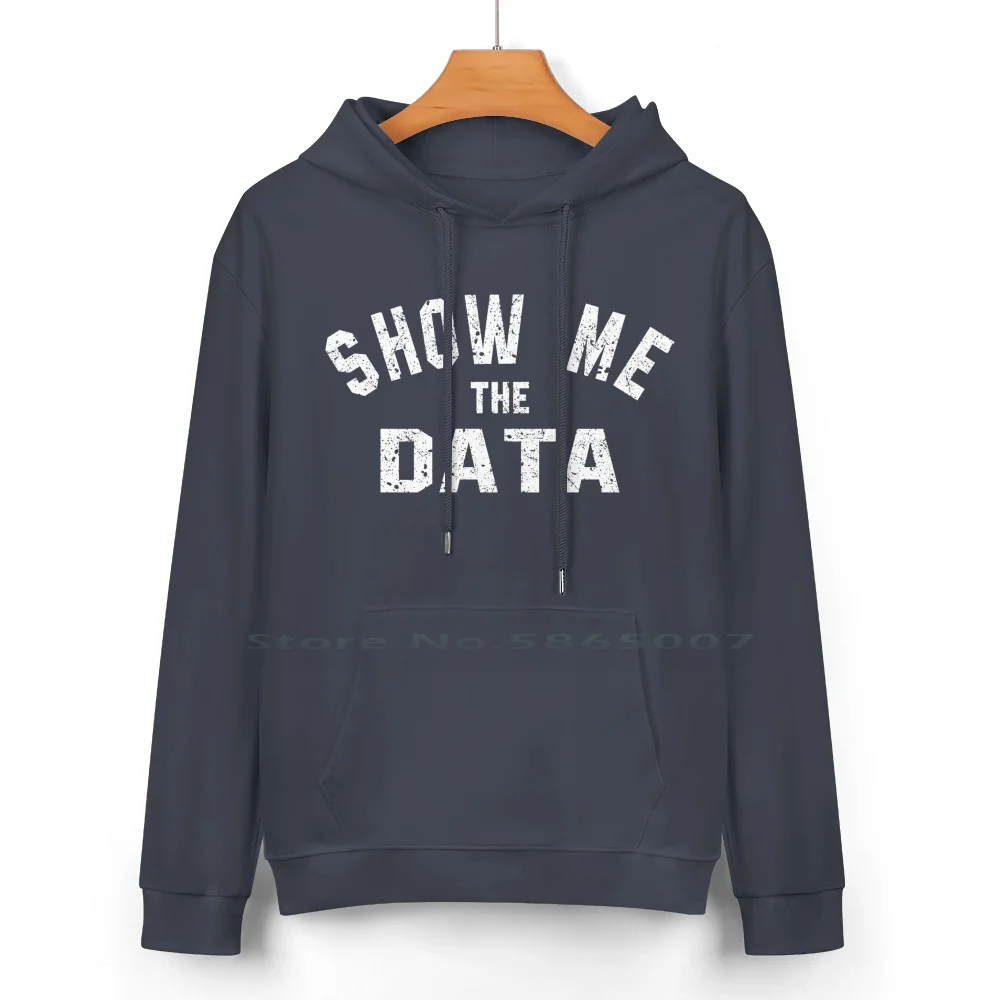 Show Me The Data Pure Cotton Hoodie Sweater 24 Colors Data Scientist Analytics Mathemathics Data Analyst Your Best Friend Your