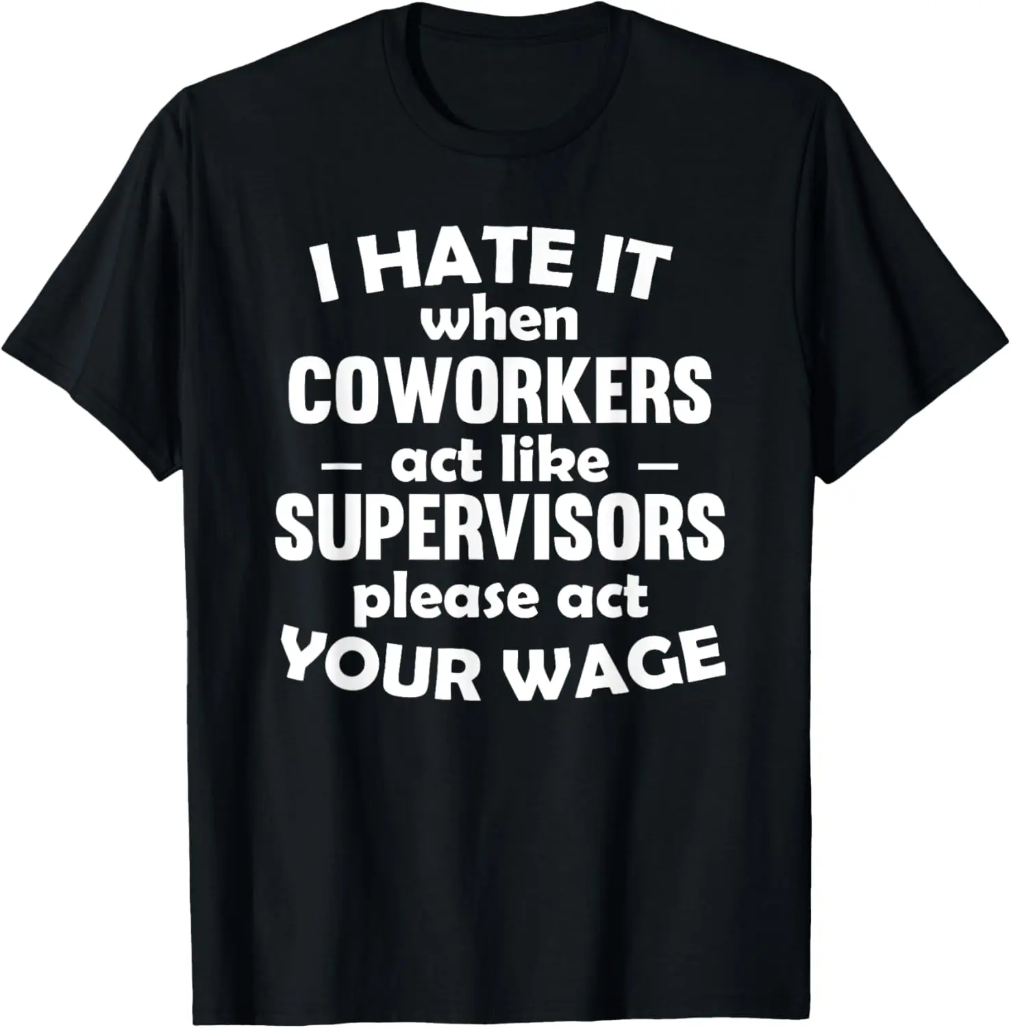 I Hate It When Coworkers Act Like Supervisors T-Shirt