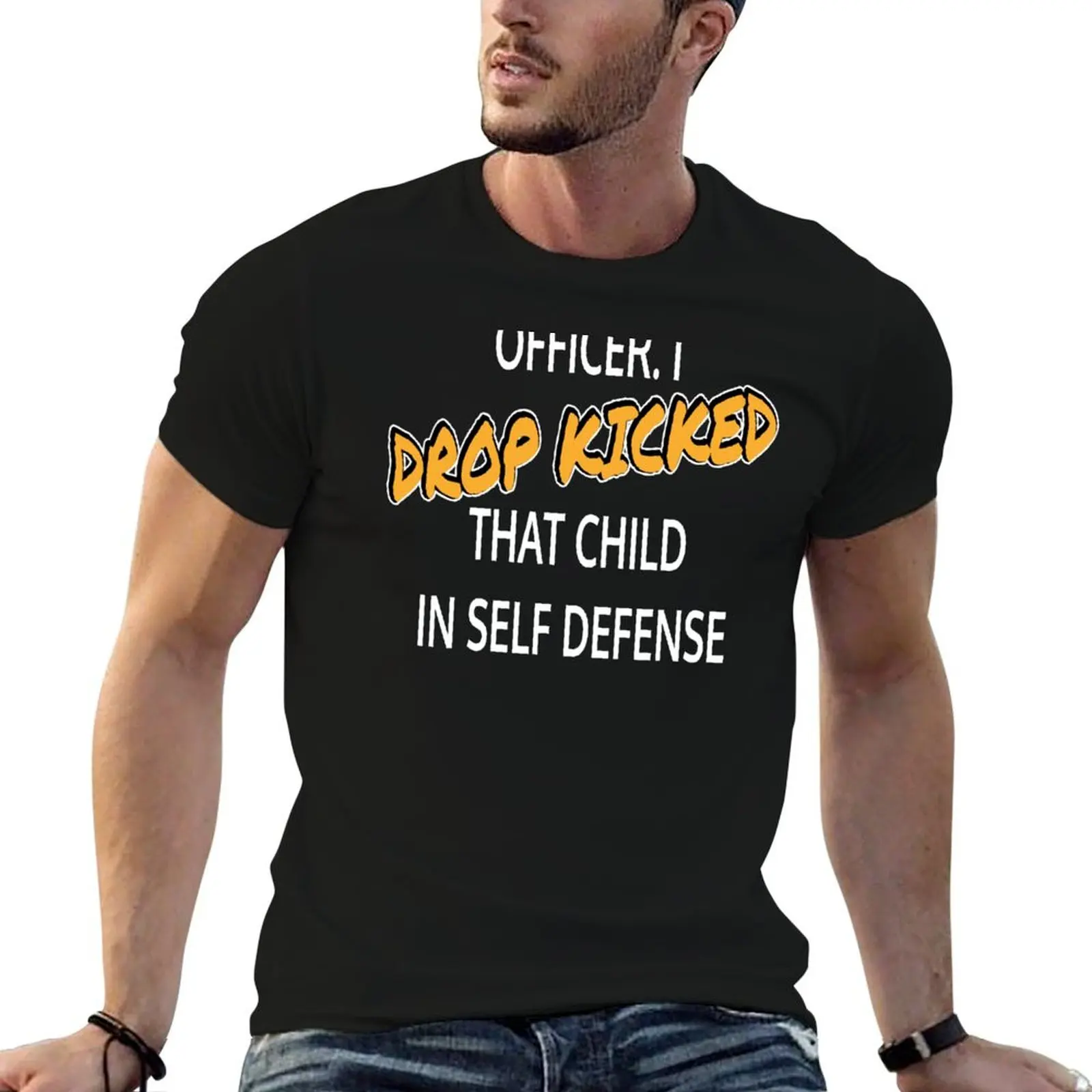 

Officer I Drop Kicked That Child In Self Defense T-Shirt t shirts cotton 100% t shirts designer t shirt man casual T-shirt