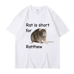 Rat Is Short for Ratthew Meme Graphic T-Shirt Men Women Oversized Funny Joke Short Sleeve Cotton Casual T Shirt Streetwear Gifts