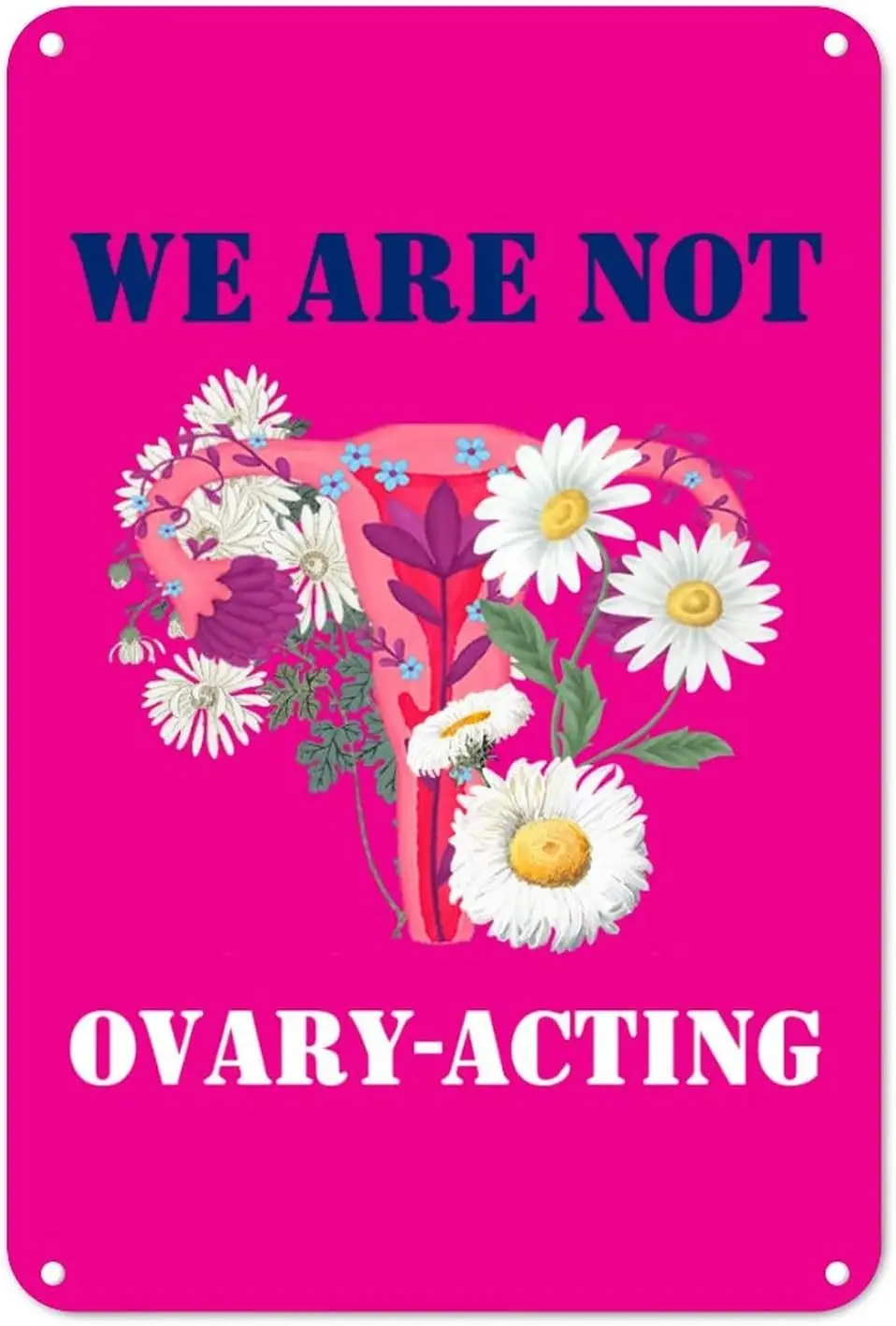 We are Not Ovary Acting Tin Sign Empower Women Metal Wall Art 12x8in Weatherproof Retro Iron Painting for Man Cave Bar Garage Ga