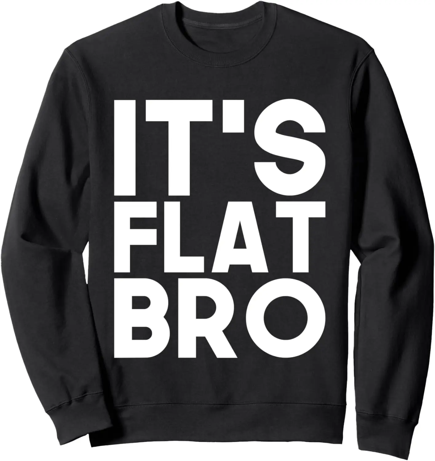 It's Flat Bro Earth Flat Funny Conspiracy Gift Alien UFO Sweatshirt