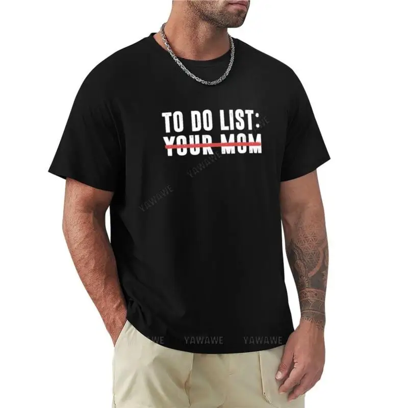 black t-shirts To Do List Your Mom T-Shirt customized t shirts o neck t-shirt cat shirts Men's t-shirt boys teeshirt o-neck tops