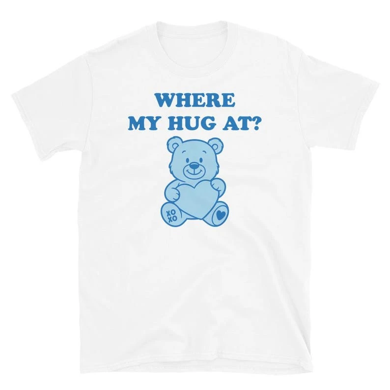 Where My Hug at New Model personality Clothes Oversized Unisex T-shirt Fashion Hip Hop Street Trendy Cotton high quality Couples