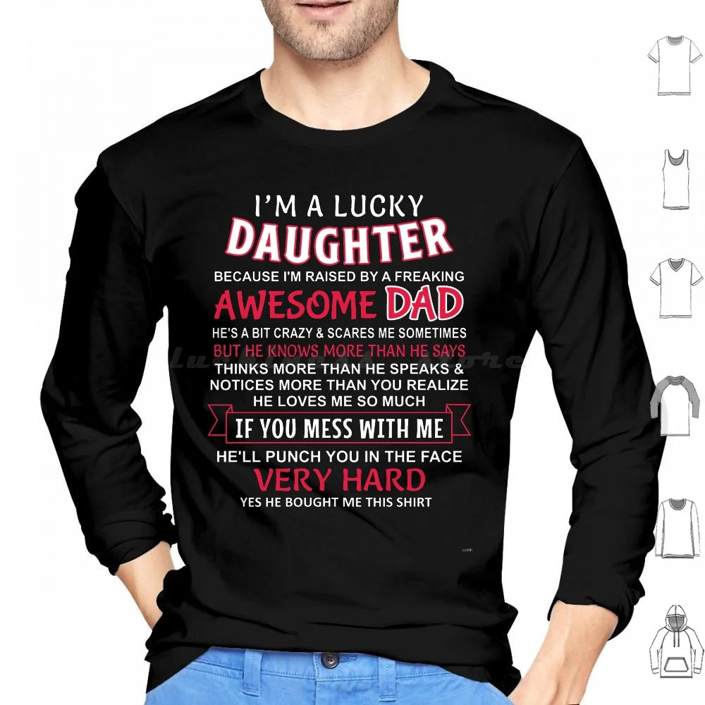 I Am A Lucky Daughter I Have An Awesome Dad Hoodie cotton Long Sleeve Lucky Daughter Dad Dady Im A Lucky Humor People Family