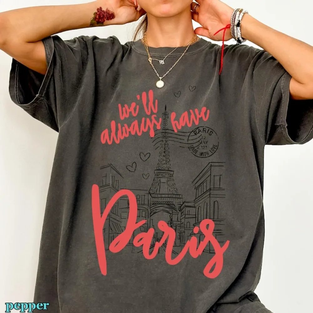 We'll Always Have Paris T-Shirt Eiffel Tower Paris Lover Shirt Women Fashion Tees O-neck T Shirt Paris Lover Clothes