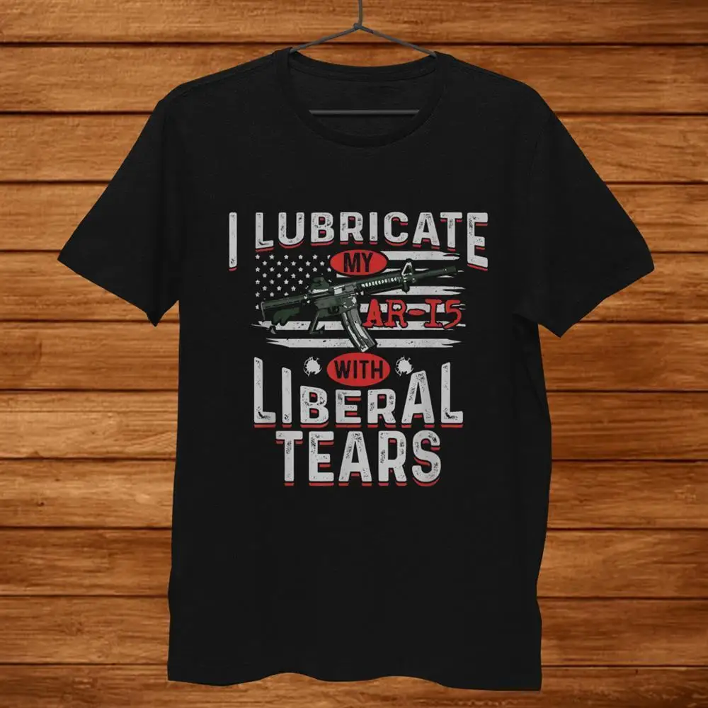 I Lubricate My Ar5 With Liberal Tears T-shirt Size S-5XL