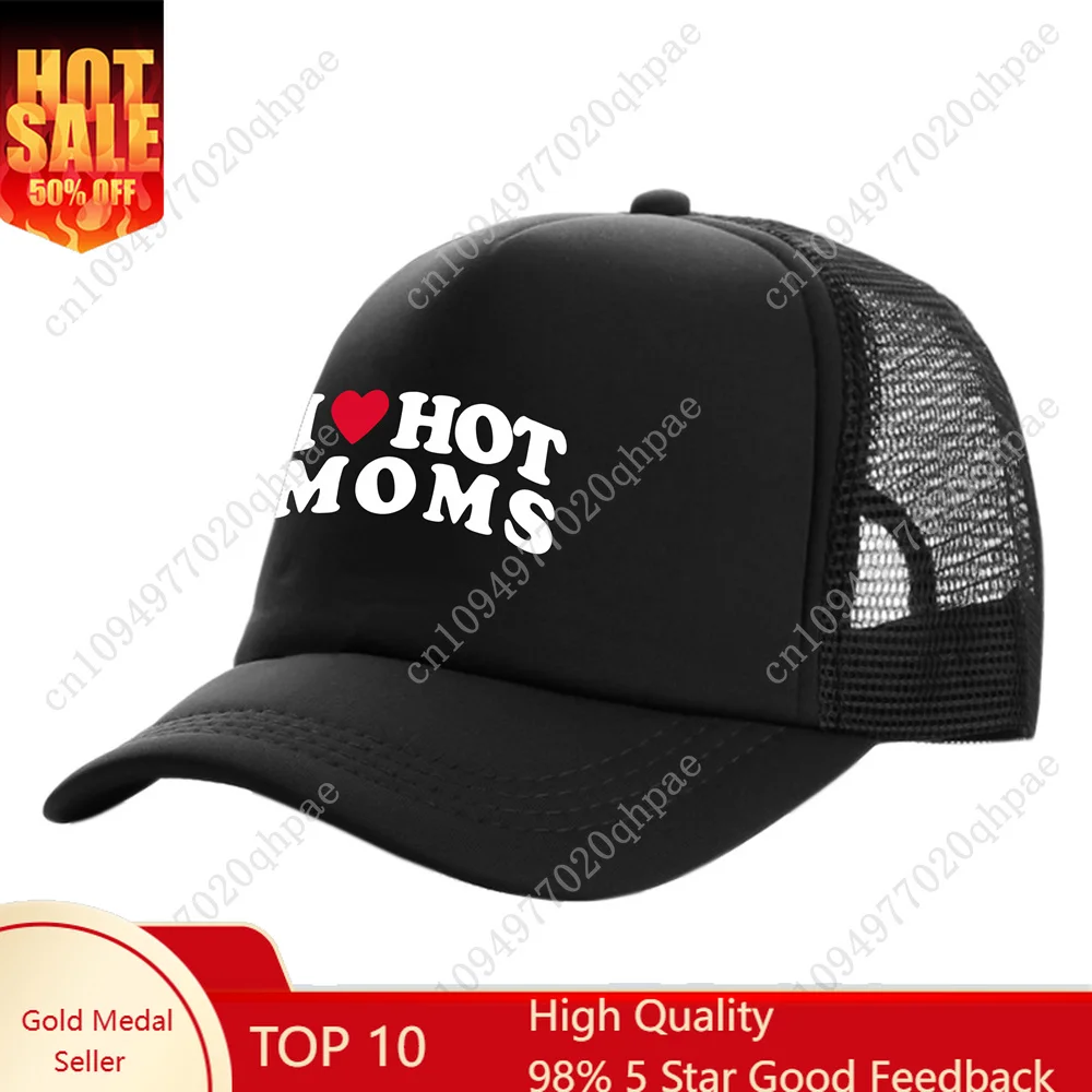 I Love Hot Moms Trucker Caps Men Funny Humor Hat Baseball Cap Cool Summer Unisex Mesh Net Caps MZ-477