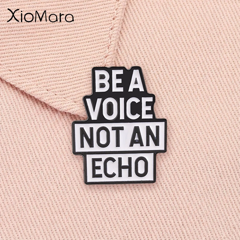 Be A Voice Not An Echo Badge Inspirational Quote Black White Slogan Enamel Pin Lapel Backpack Brooch Jewelry Gift for Friends ﻿