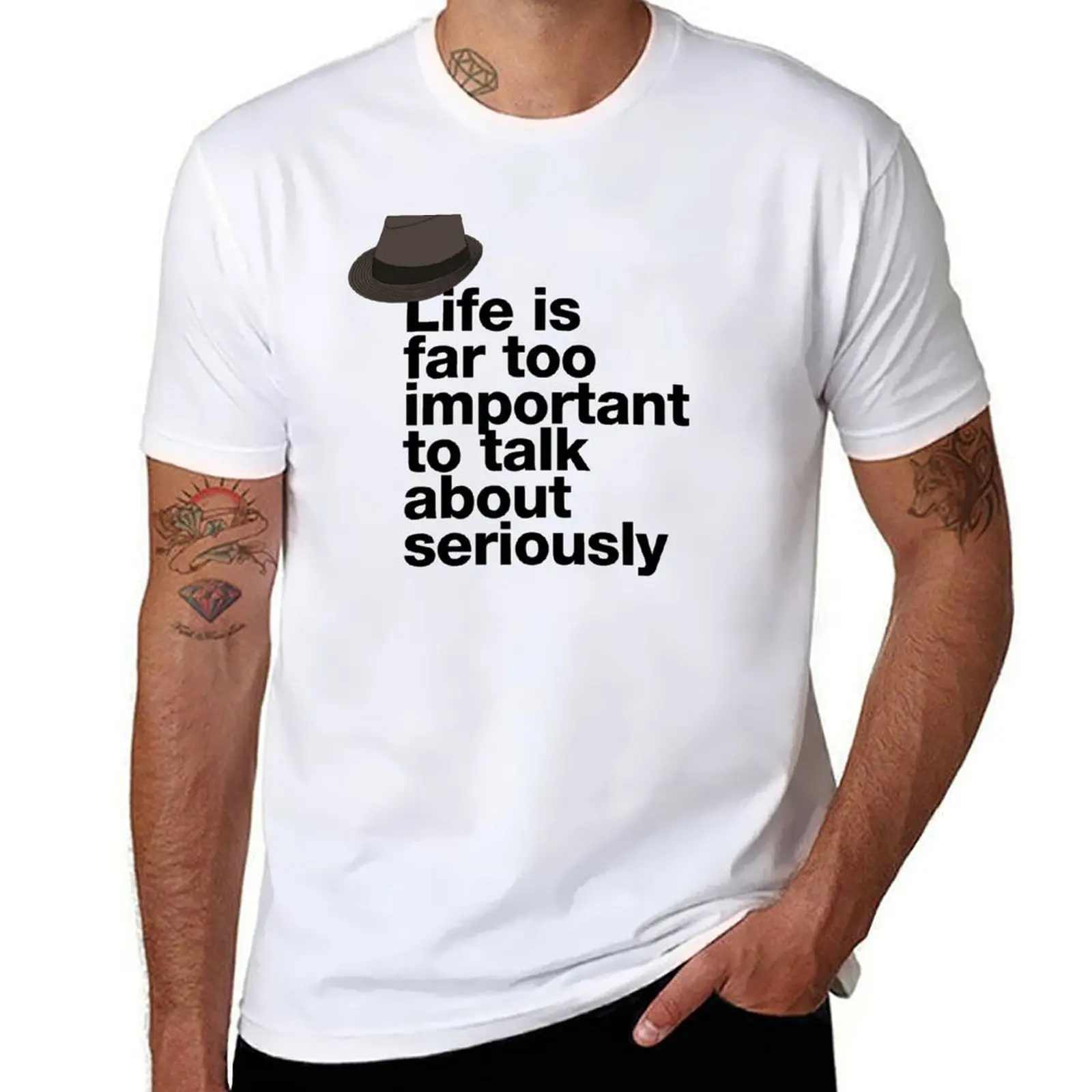 

If in doubt quote Raymond Reddington: Life is far too important to talk about seriously quote with Fedora hat T-Shirt