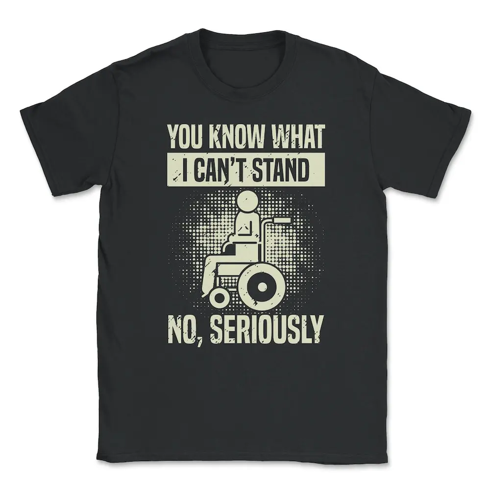 You Know What I Can'T Stand Handicap Wheelchair Humor T shirt