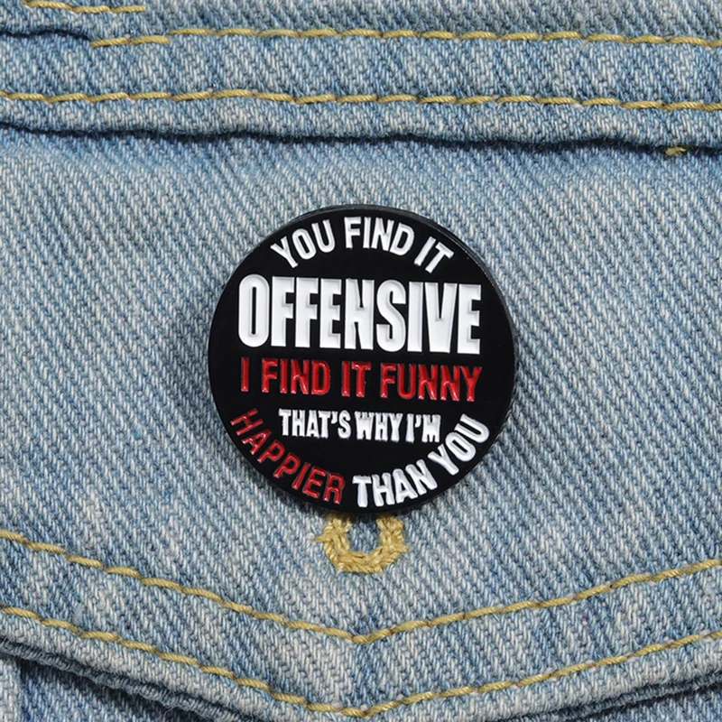 You Find It Offensive I Find It Funny Enamel Pins Custom Brooches Lapel Badges Punk Quotes Jewelry Gift for Kids Friends