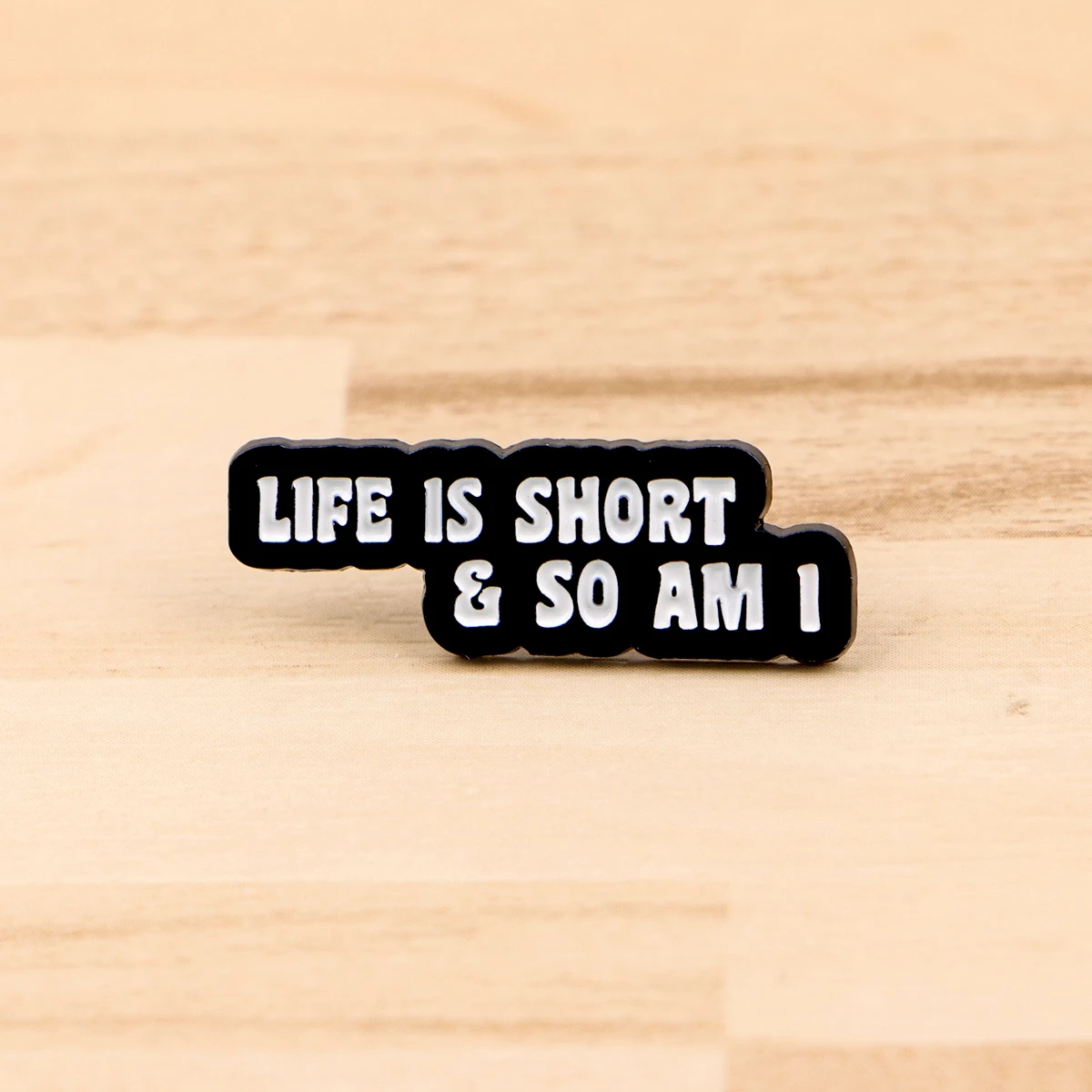 

"LIFE IS SHORT" Enamel Pin Funny Quotes Badges on Backpack Humorous Brooches Hat Lapel Pins Cosplay Accessories Toys Gifts