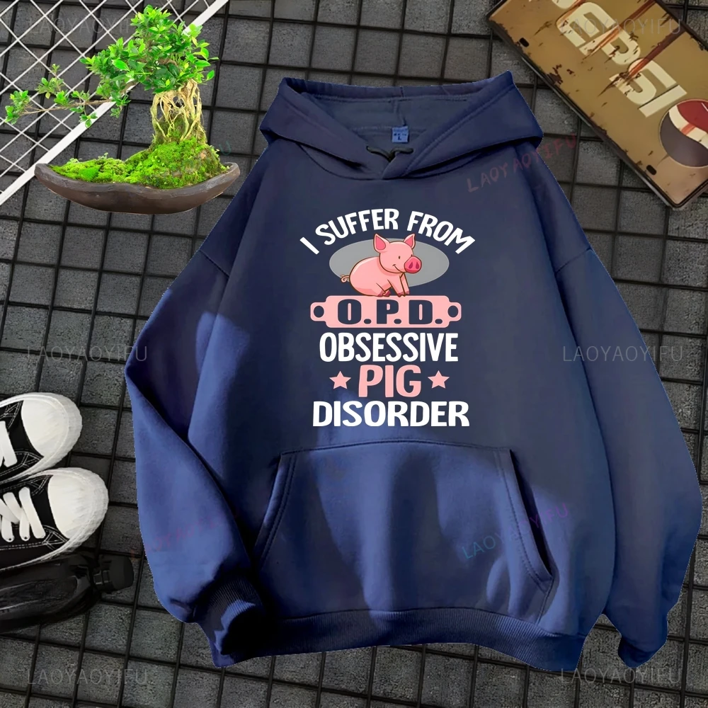 Funny I Suffer From Obsessive Pig Disorder Pig Lover Sweatshirts Men's and Women's Jumpers Hooded Clothing Street Wear