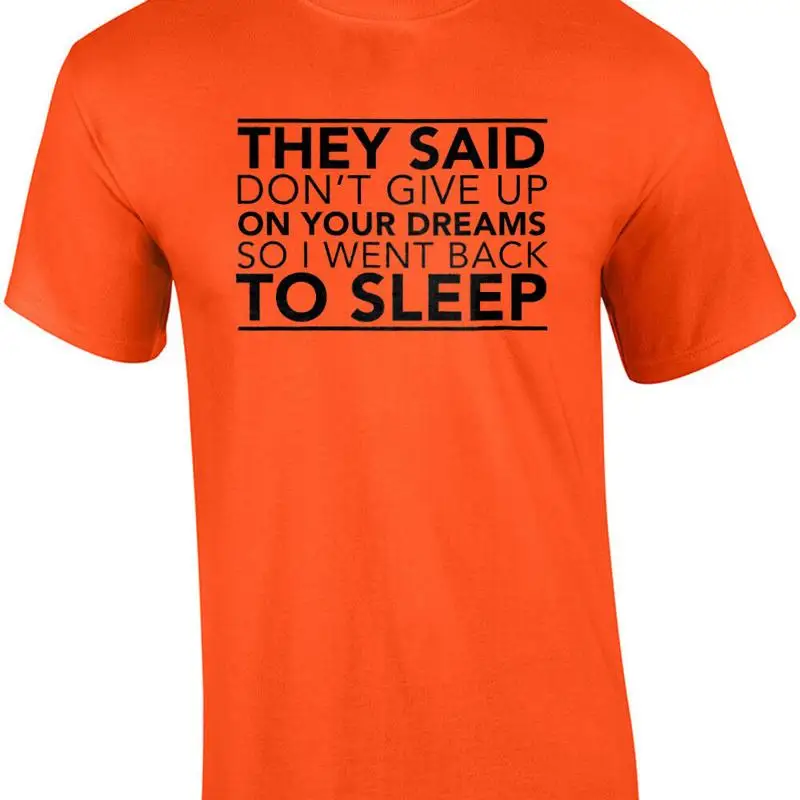 

Они сказала, не даряйте свои мечты, которые я ненавижу спину спать. забавная футболка