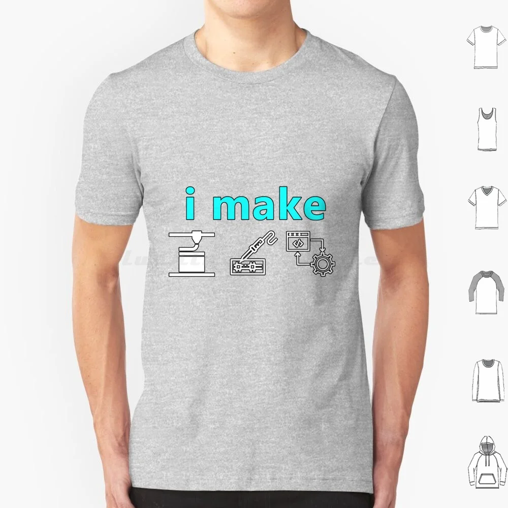 I Make Stuff T Shirt Cotton Men Women DIY Print I Make I Make Stuff 3dprinting Arduino Soldering