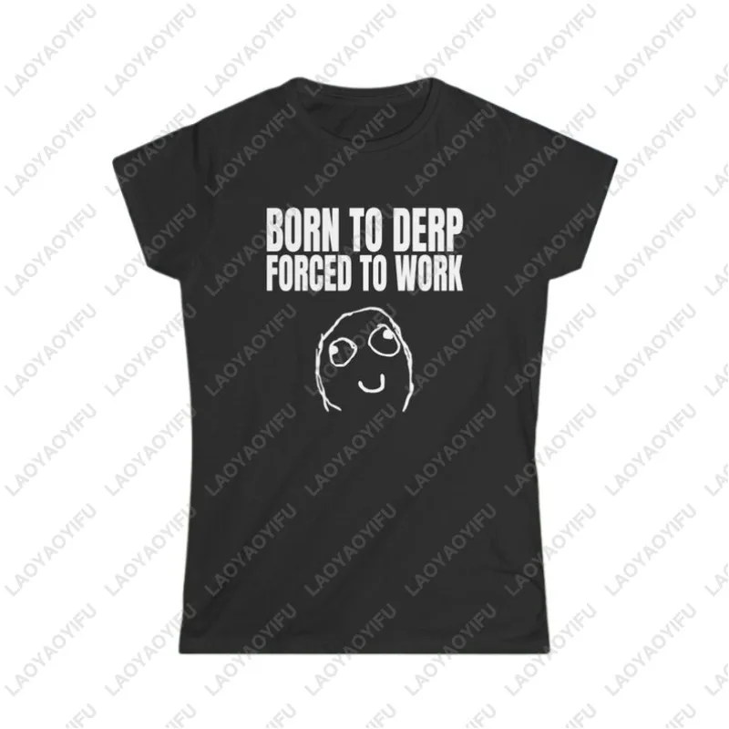 Born To Derp Forced To Work Fitted Tees Rage Comic Iconic 2010s Scene Webcore Unisex Tops High Quality Cotton Comfortable Gift