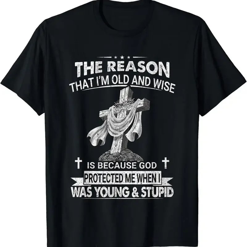The Reason I'M Old And Wise Is Because God Protected Me T Shirt Size S 4Xl