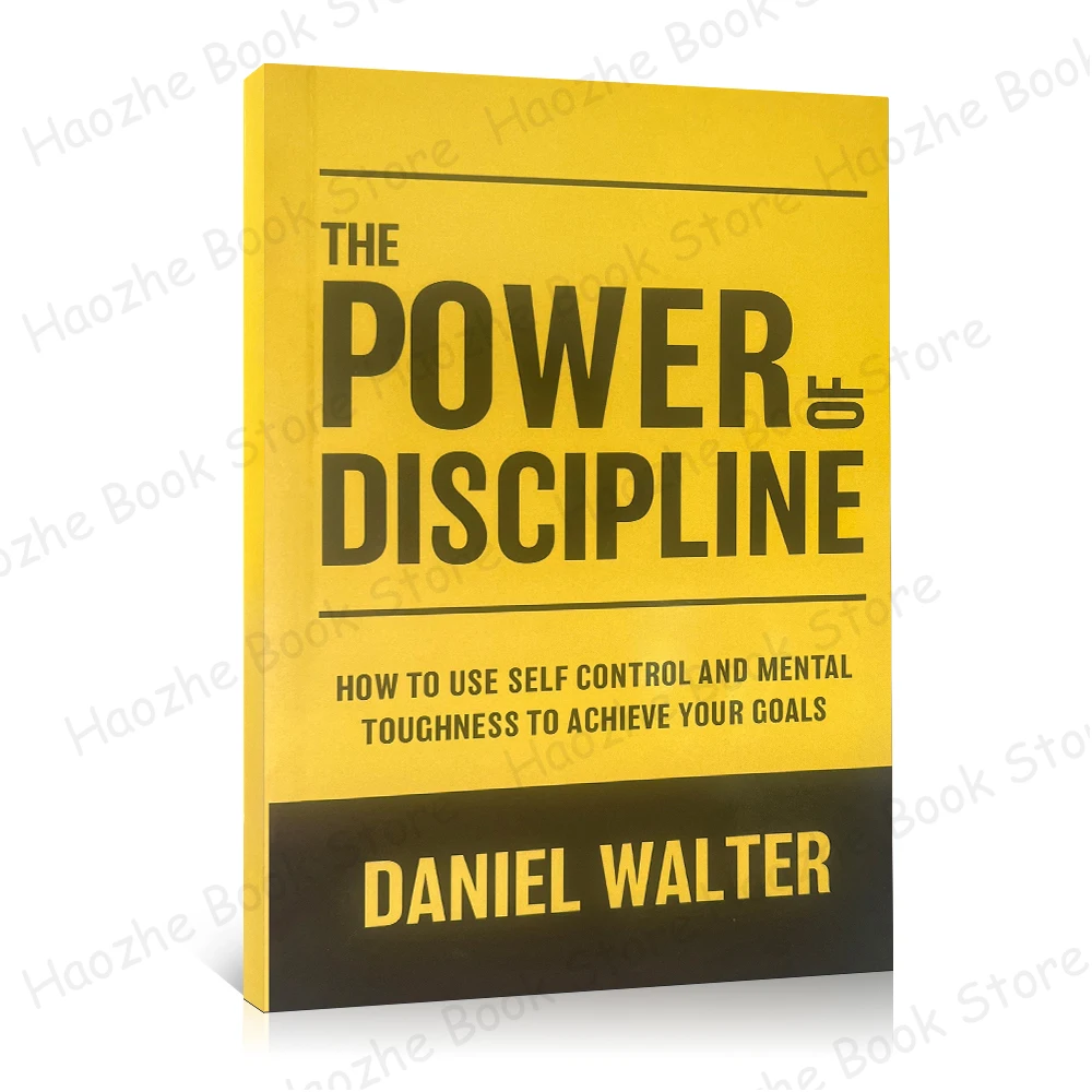 

The Power of Discipline: How to Use Self Control and Mental Toughness to Achieve Your Goals by Daniel Walter English Paperback