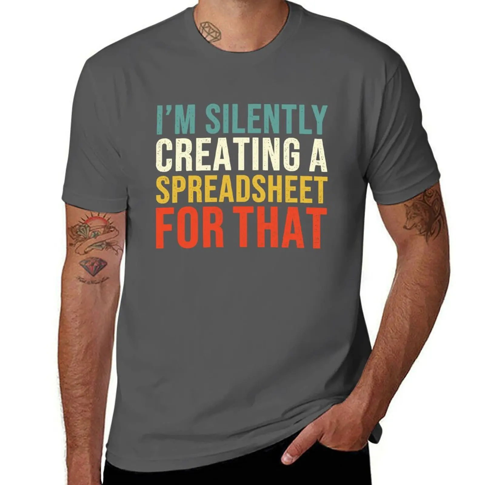 I'm Silently Creating A Spreadsheet For That, Funny Accountant T-Shirt t shirt for man T-Shirt