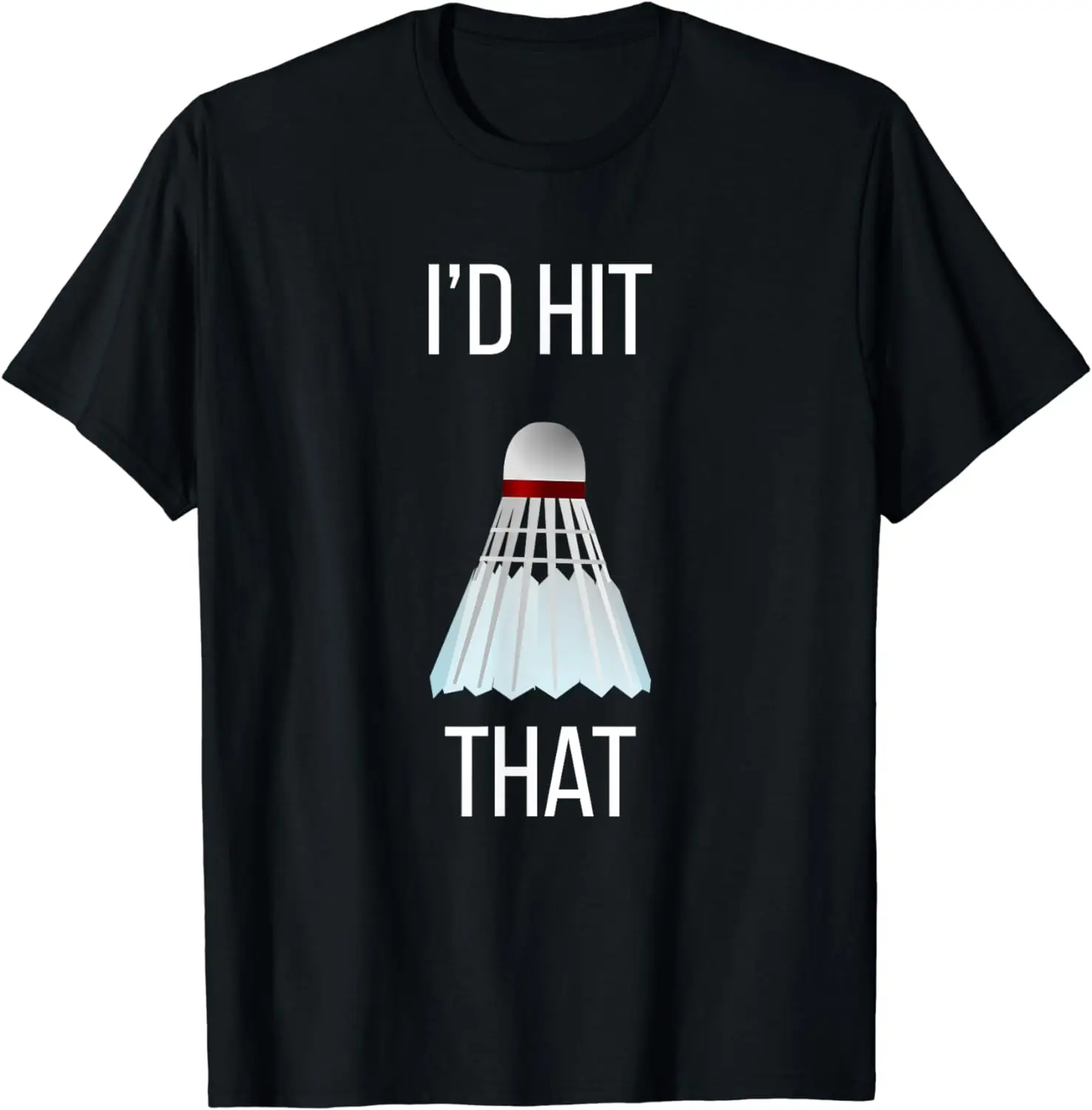 I'd Hit That Funny Badminton T-Shirt Vintage T Shirt  Men Clothing Tops Graphic T Shirts Camisetas Streetwear