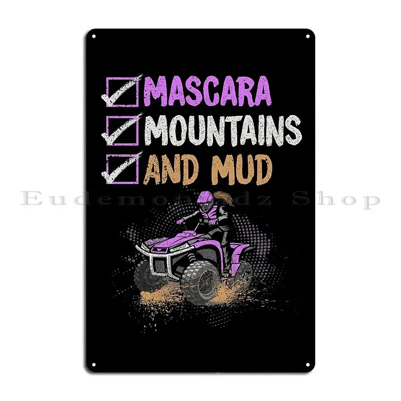 Mascara Mountains And Mud Cute Atv Quad 4x4 Dirt Bike Metal Signs Party Club Wall Decor Customize Create Tin Sign Poster