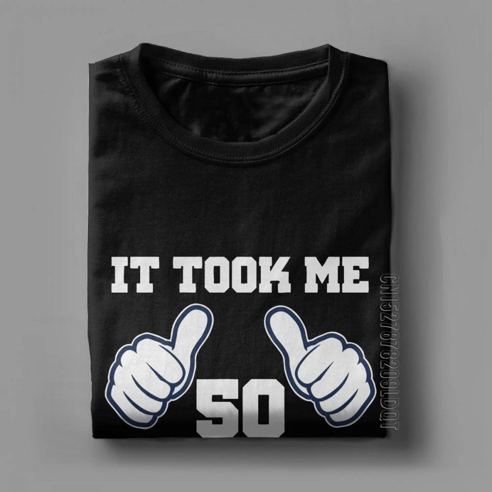 It Took Me 50 Years To Look This Good T-Shirt Birthday Anniversary T Shirt Man Adult Clothes Stylish Purified Cotton Tees