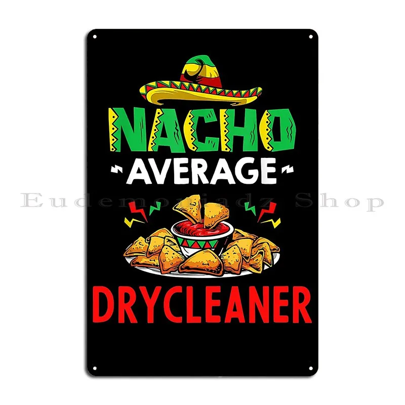 Nacho Average Drycleaner Shirt Funny Drycleaner Metal Sign Wall Mural Kitchen Personalized Cinema Bar Tin Sign Poster