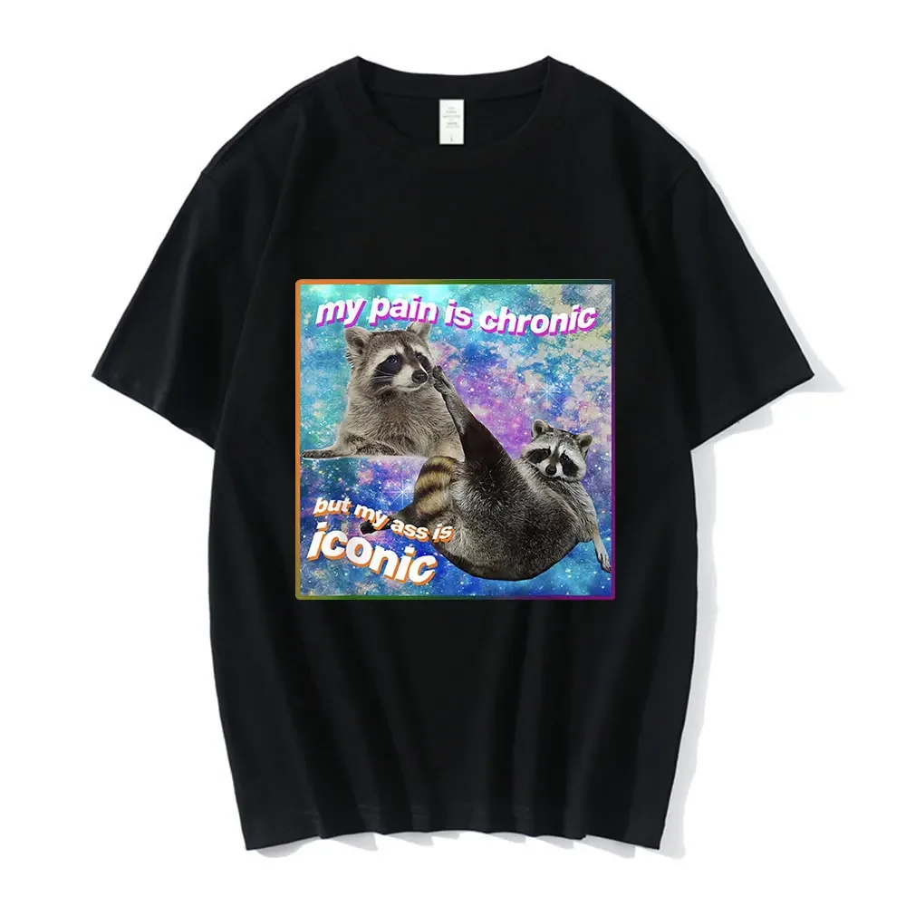 My Pain Is Chronic But My Ass Is Iconic Meme T Shirt Raccoon Tanuki Opossums Graphic T-shirt Casual Cotton Short Sleeve T-shirts