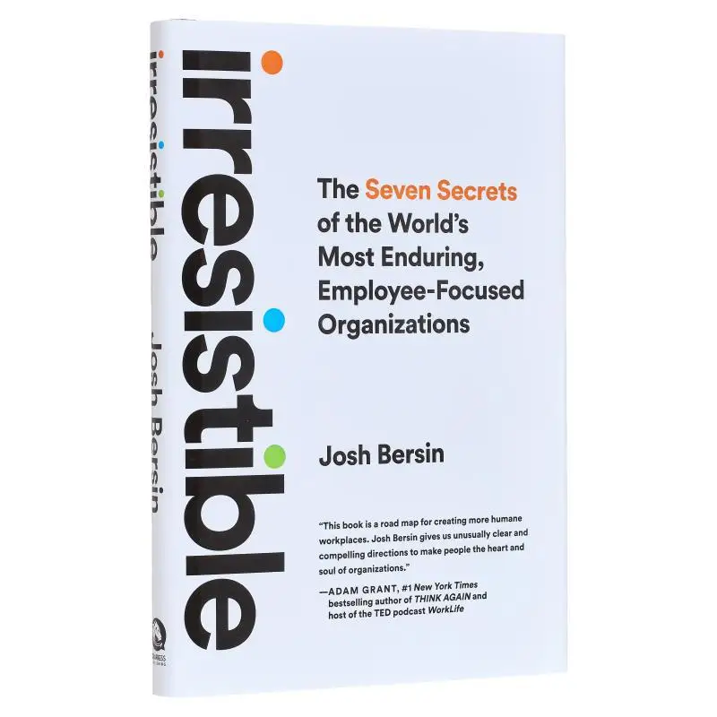 

Irresistible The Seven Secrets Of The Worlds Most Enduring EmployeeFocused Organizations Josh Bersin 9781646871100