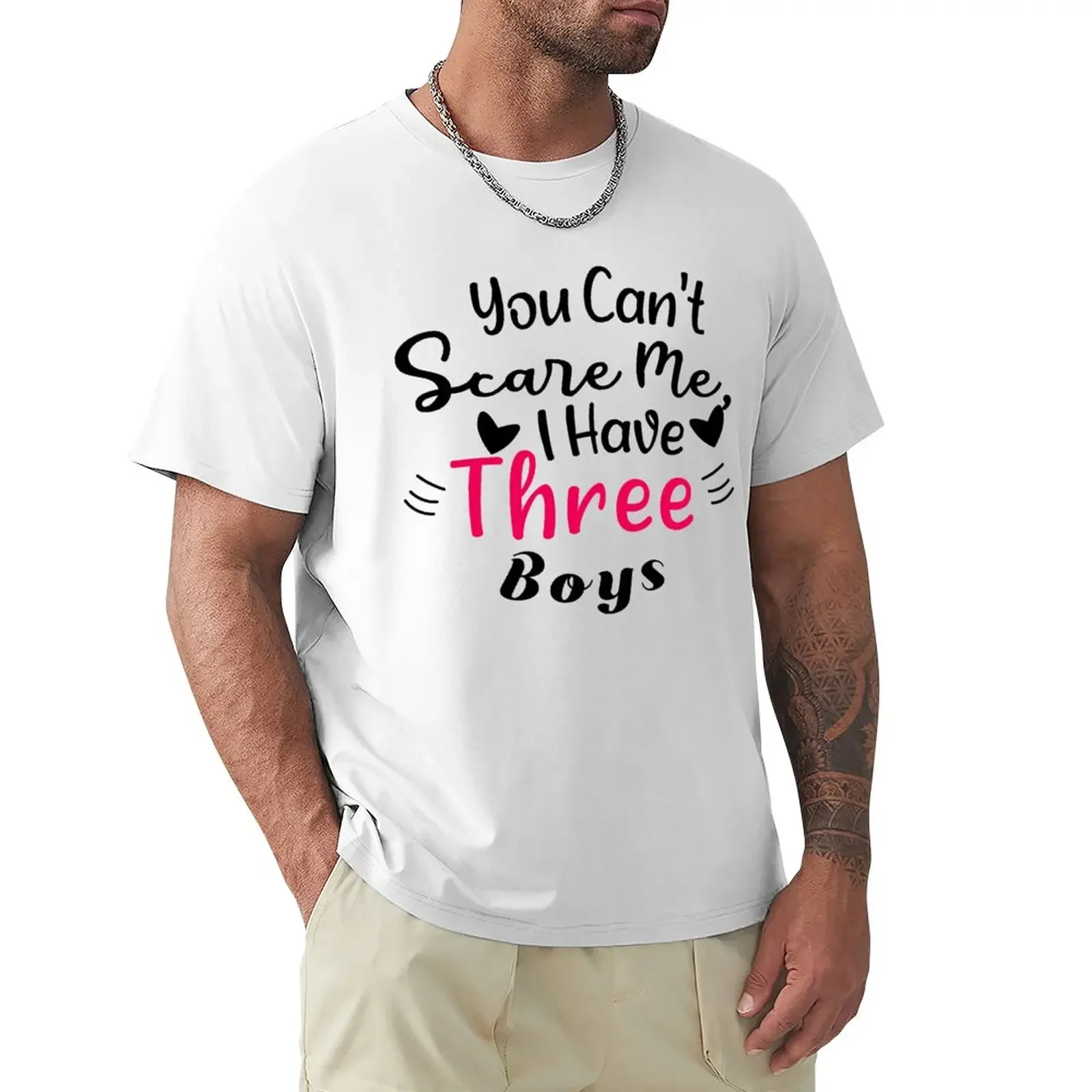 

You Can't Scare Me, I Have Three Boys, Funny-Gift idea For Mom - T-Shirt Aesthetic clothing summer clothes men clothing