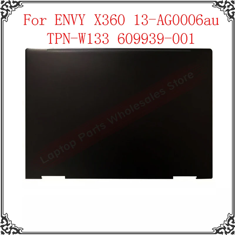 

New Original For ENVY X360 13-AG0006au TPN-W133 Top Lid Back A Cover Topcase 609939-001 LCD Back Cover Rear Lid Top Cover
