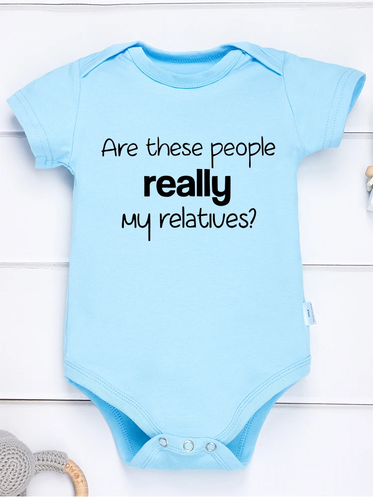 Funny Creative Newborn Boy Clothes “Are These People Really My Relatives” American Infant Onesie Cotton Toddler Girl Jumpsuit