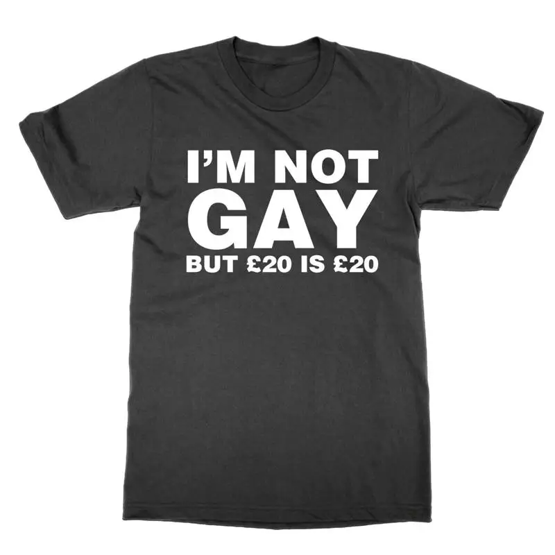 

Je Ne Suis Pas Gay Mais £20 C est £20 T Shirt Drôle Haut Tee Cadeau