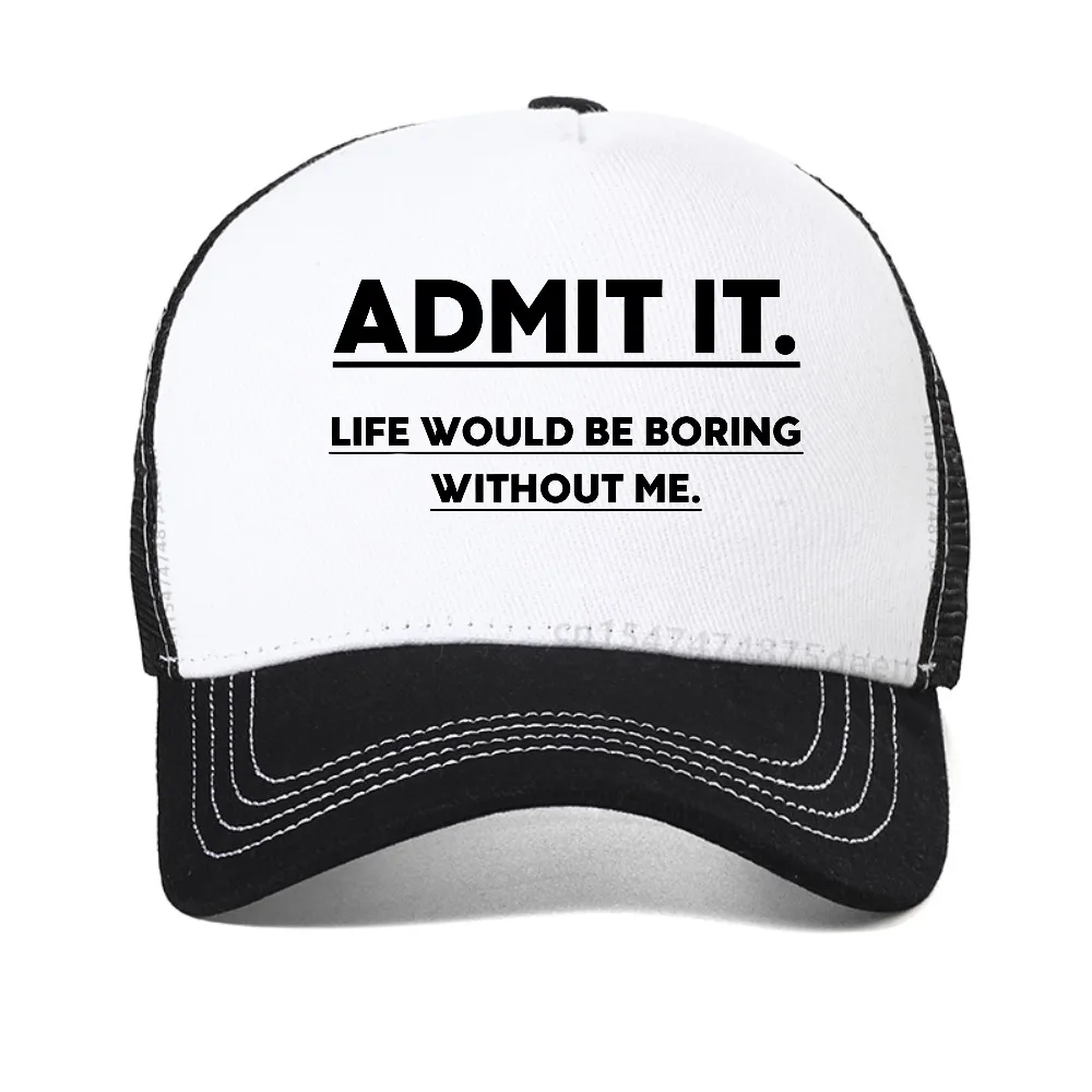 

Admit It, Life Would Be Boring Without Me baseball cap Men's Casual printing mesh trucker hat Adjustable Breathable Snapback hat