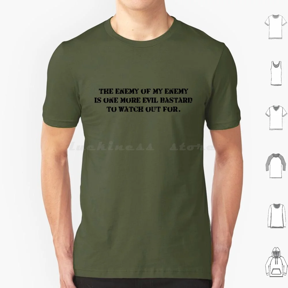 The Enemy Of My Enemy T Shirt Cotton Men Women DIY Print Bad Guy Bastard Enemies Enemy Evil Friend Saying Villain Wicked