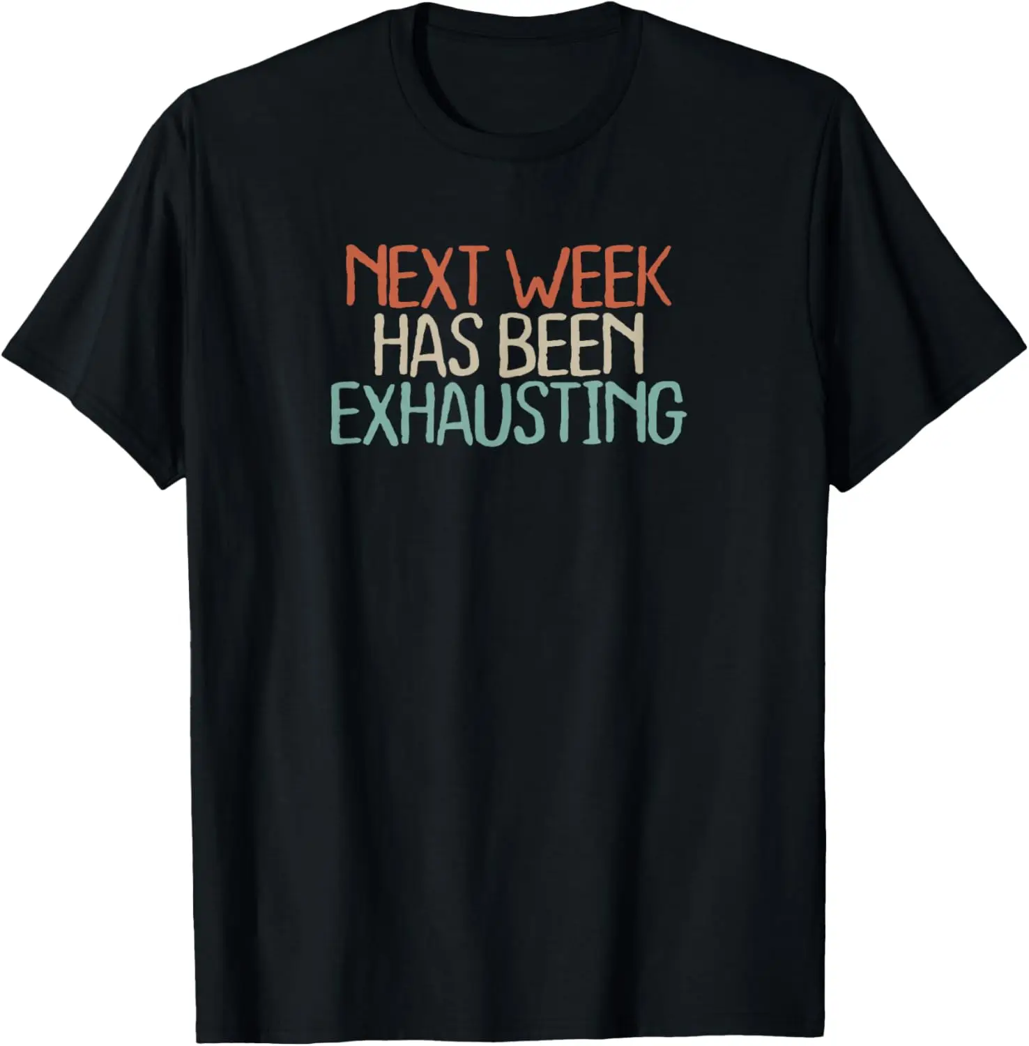 Funny Next Week Has Been Exhausting Novelty Saying Gift T-Shirt