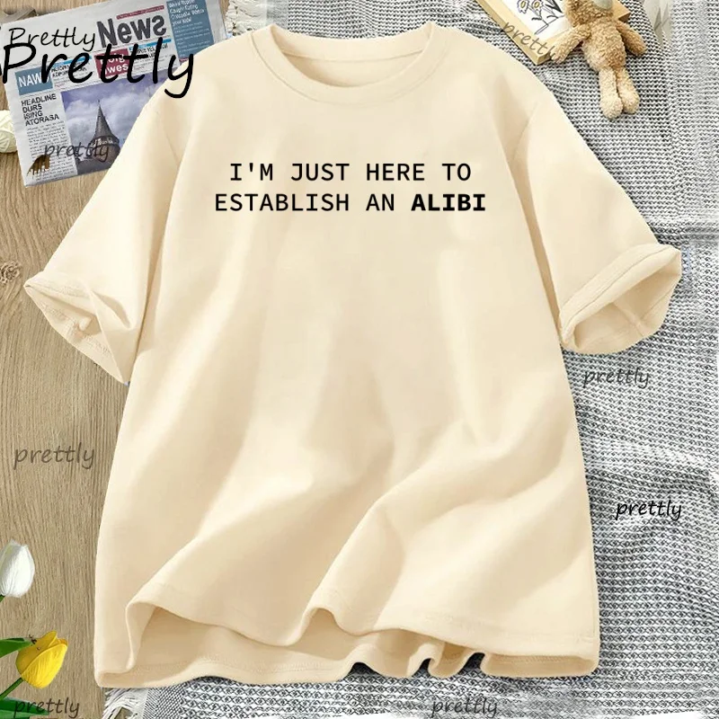 I'm Just Here To Establish An Alibi T Shirt Women Men Funny T-Shirt Casual Cotton Short Sleeve Graphic Tees Streetwear Clothes