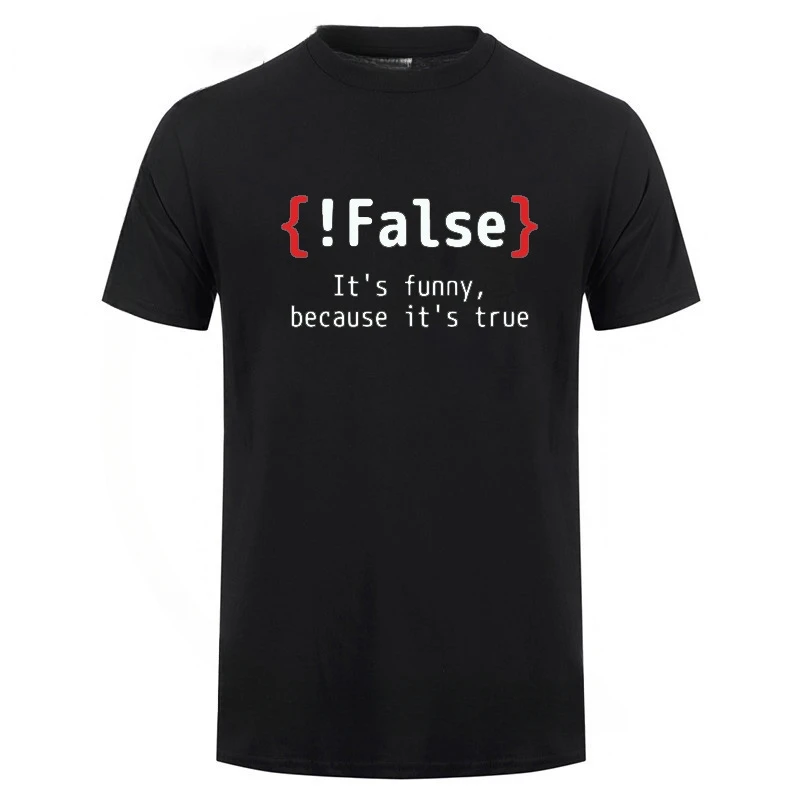 Humor Birthday Gifts For Men Boyfriend Best Friend   !False It's Funny Because It's True Programming Joking Cotton T-Shirt