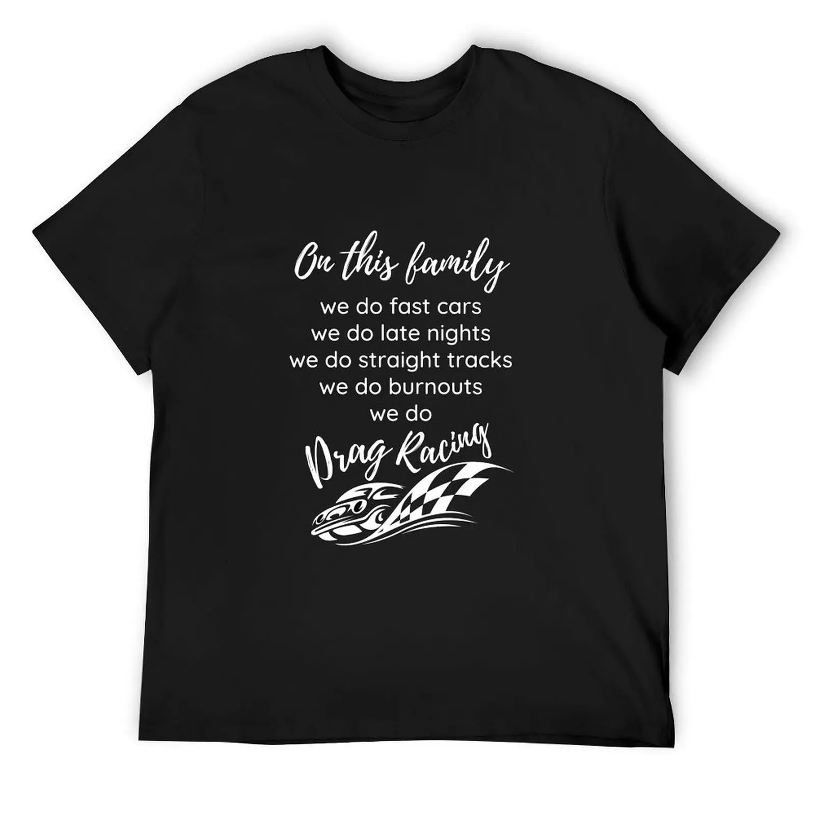 In this family fast cars, late nights, straight tracks , burnouts, drag racing - funny family racing cars T-Shirt