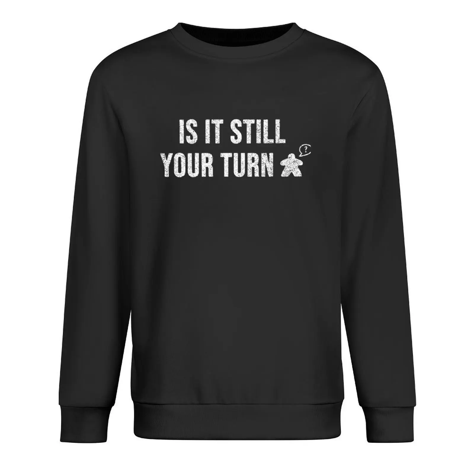

Is it STILL your Turn Meeple and Board Game Pullover men wear autumn new products autumn clothes pullover