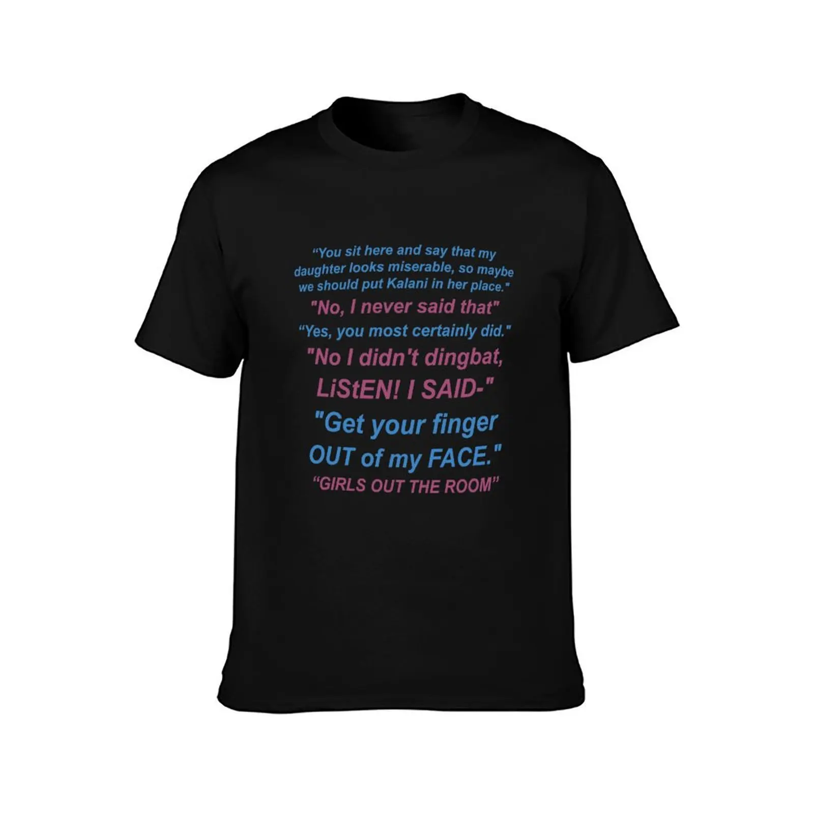 You sit here and say that my daughter looks miserable, so maybe we should put Kalani in her place. T-Shirt