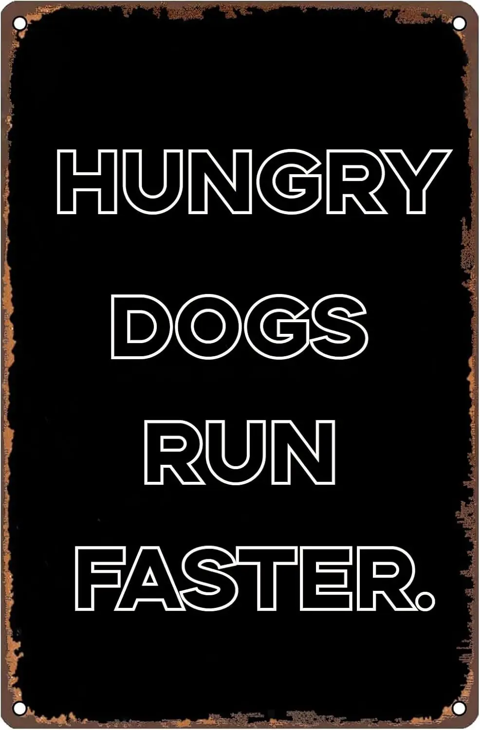 Hungry Dogs Run Faster Vintage Metal Sign,Wall Decor Retro Tin Poster Plaque for Home Garden Man Cave Bars Restaurants Cafes Off