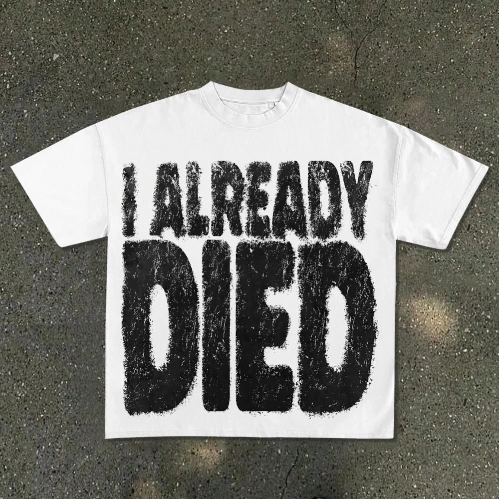 The Phrase I ALREADY DIED Graffiti-Style Lettering Men's Vintage Print T Shirt Streetwear Summer Oversize Tee Women Loose Shirt