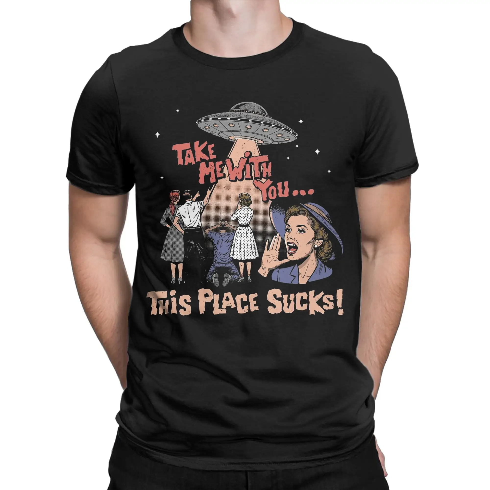 Men Women's Sci-Fi Aliens UFO Take Me With You T Shirts BEAM ME UP THIS PLACE SUCKS Cotton Clothes Round Neck Tee Shirt T-Shirt