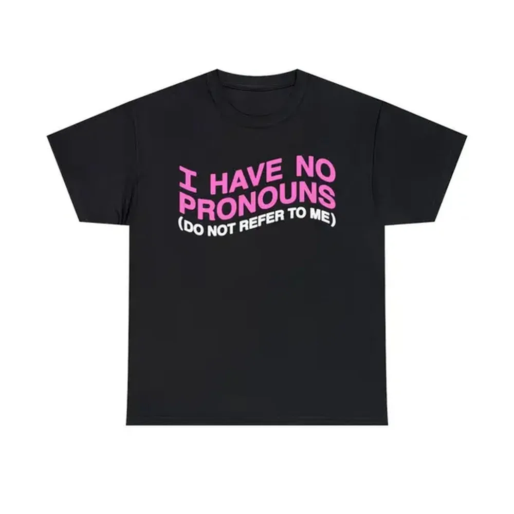 I Have No Pronouns (Do Not Refer To Me) Unisex Heavy Cotton Tee.
