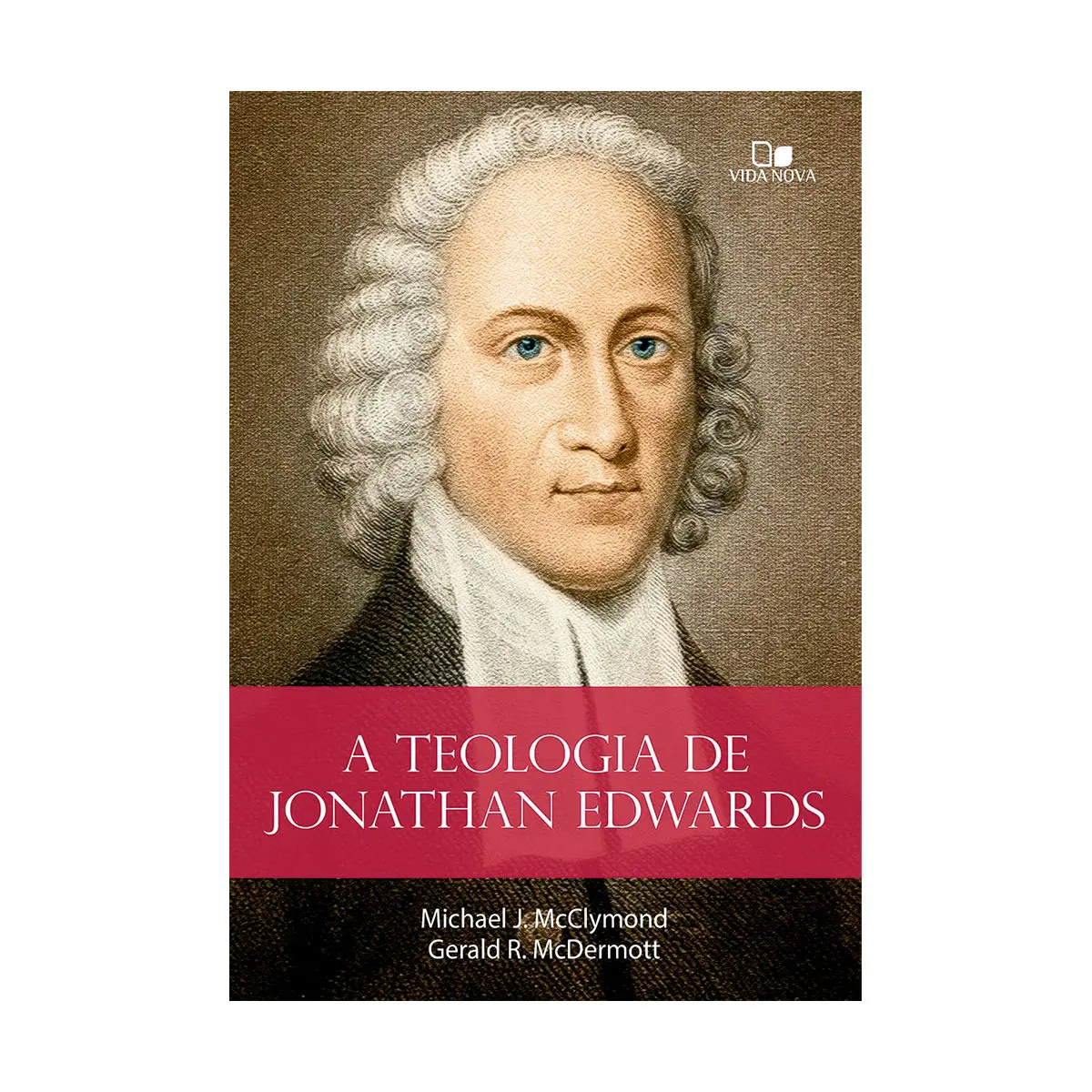 The Theology of Jonathan Edwards - Gerald R. Mcdermott and Michael J. Mcclymond