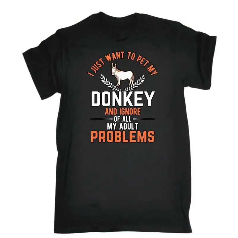 I Just Want To Pet My Donkey Ignore Adult Problems Mens Funny T Shirt