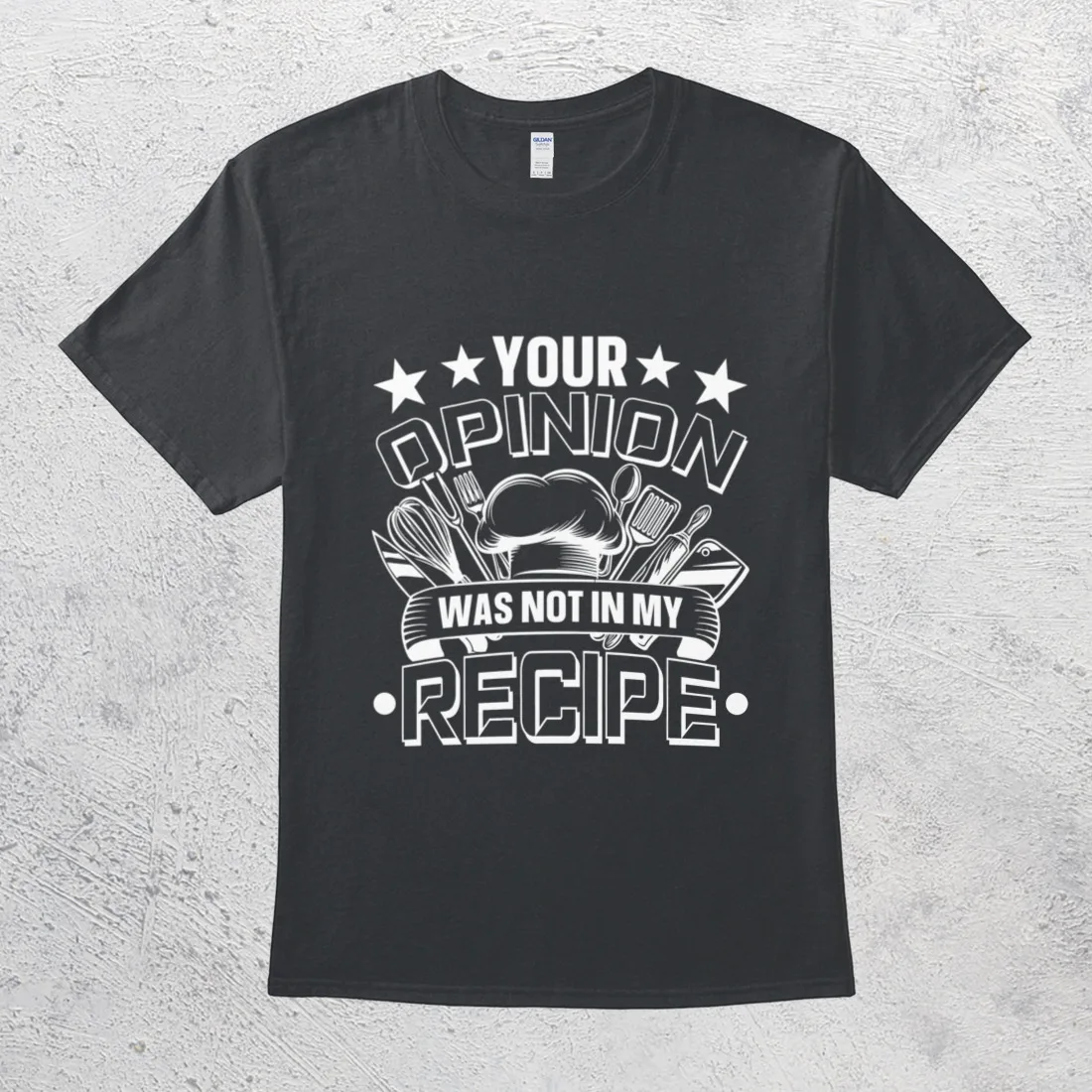 Your Opinion Was Not In My Recipe Funny Chef Hilarious Sarcasm Shirt